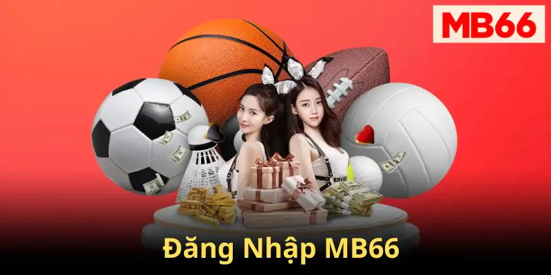 Đăng Nhập MB66 Và Trải Nghiệm Cá Cược Tại Sân Chơi Hàng Đầu