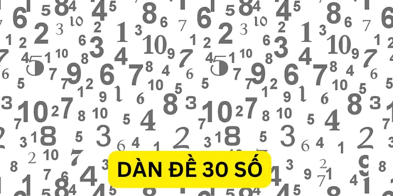 Dàn Đề 30 Số  - Hướng Dẫn Chuẩn Cho Người Mới Bắt Đầu