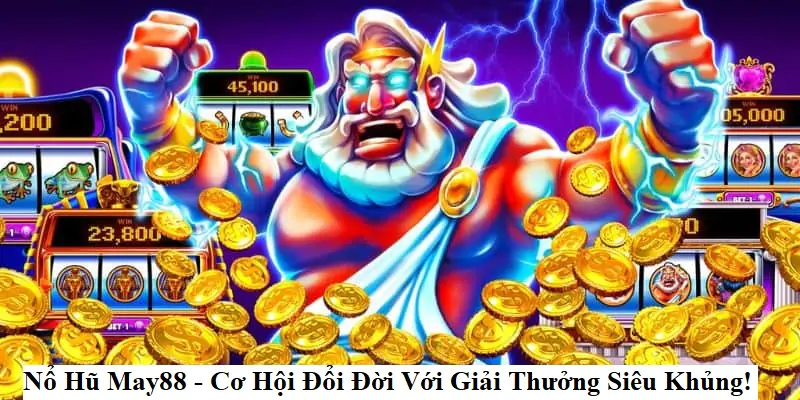 Nổ Hũ May88 - Cơ Hội Đổi Đời Với Giải Thưởng Siêu Khủng!