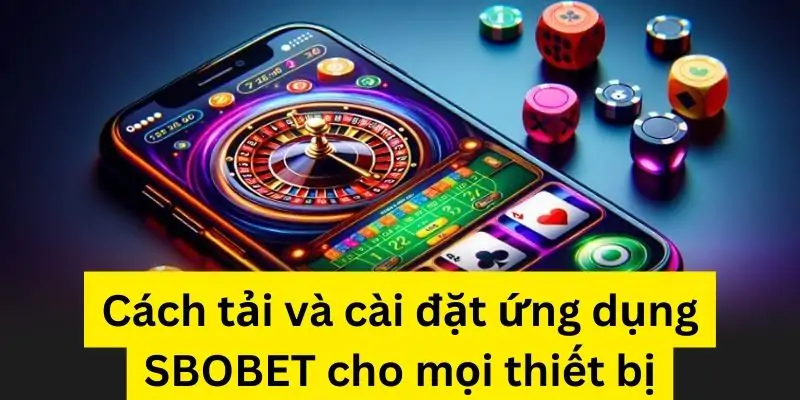 SBOBET hướng dẫn cách bạn tải ứng dụng cho toàn bộ thiết bị
