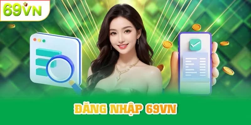 Đăng nhập 69VN - Trải nghiệm cá cược vip trong vài giây