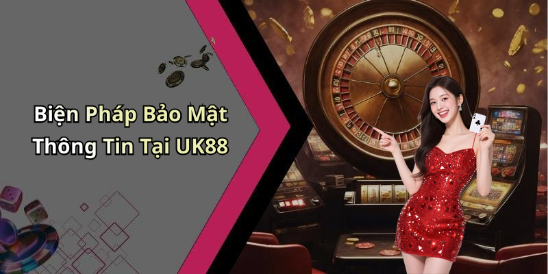 Chính Sách Bảo Mật UK88: Đảm Bảo An Toàn Cho Trải Nghiệm Giải Trí Trực Tuyến