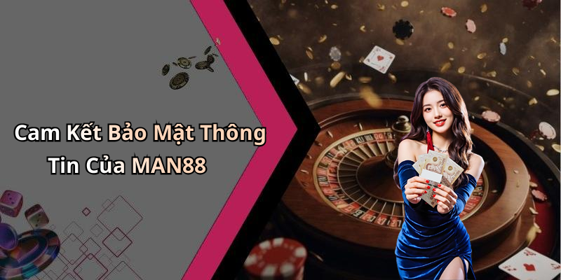 Chính Sách Bảo Mật MAN88: Bảo Vệ Thông Tin Và Trải Nghiệm Giải Trí Của Bạn